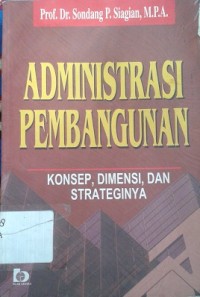 Administrasi Pembangunan : Konsep, Dimensi, dan Strateginya