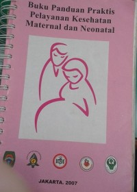 Buku Panduan Praktis Pelayanan Kesehatan Maternal dan Neonatal