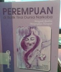 Perempuan di Balik Tirai Dunia Narkoba : Menguak Realita Menjangkau Harapan