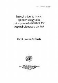 Introduction to basic Epidemiology and Principles of Statistics for Tropical Diseases Control