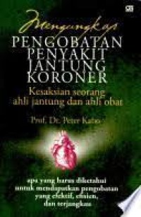 Mengungkapkan Pengobatan Penyakit Jantung Koroner : Kesaksian Seorang Ahli Jantung dan Ahli Obat