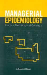 Managerial Epidemiology : Practice, Methods, and Concepts