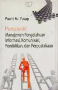 Perspektif Manajemen Pengetahuan Informasi, Komunikasi, Pendidikan dan Perpustakaan